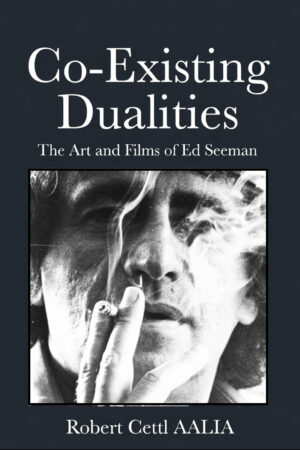Co-Existing Dualities: Art & Films of Ed Seeman