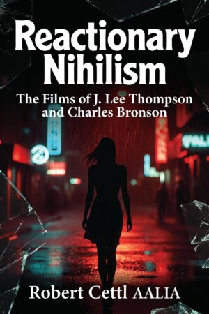 Reactionary Nihilism: The Films of J. Lee Thompson & Charles Bronson